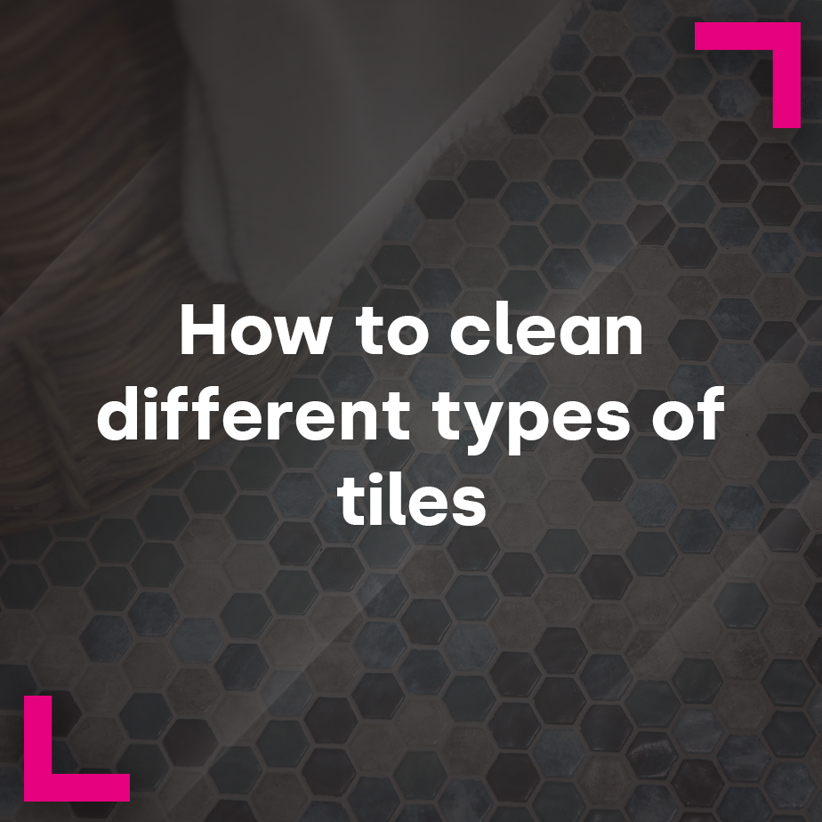 How to Clean Different Types of Tiles