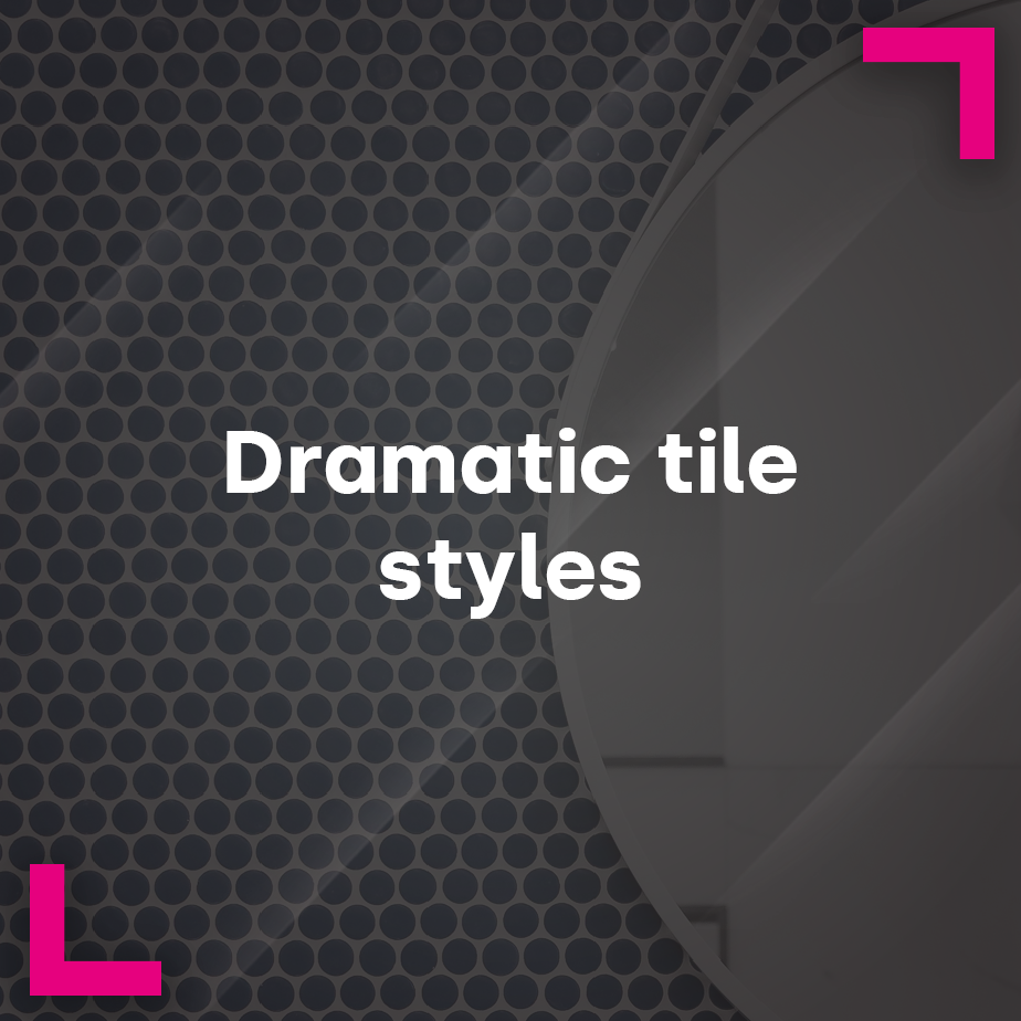 Dramatic Tile Styles