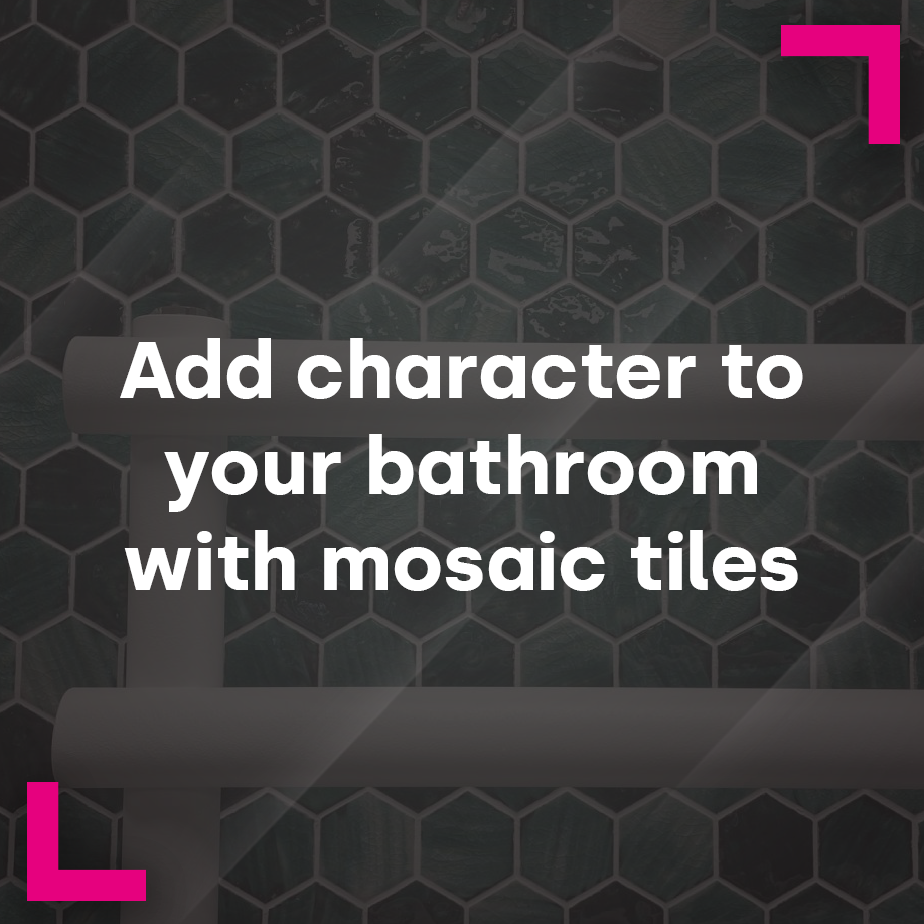 Add Character to your Bathroom with Mosaic Tiles