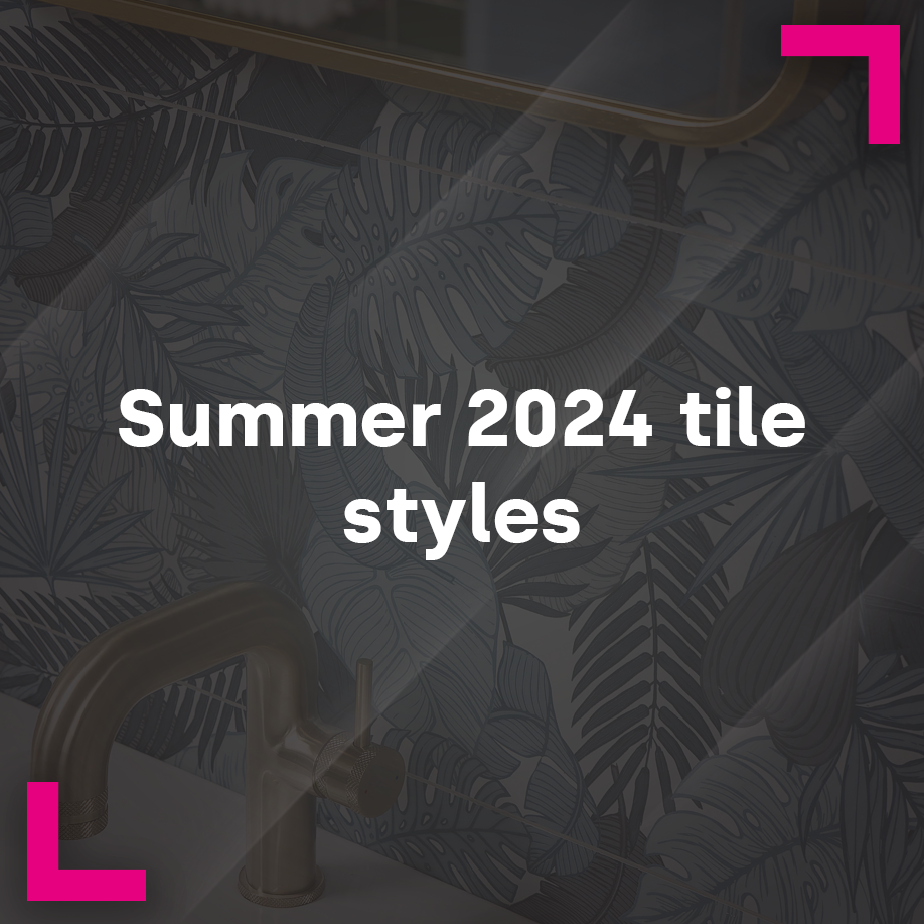 Summer 2024 Tile Styles