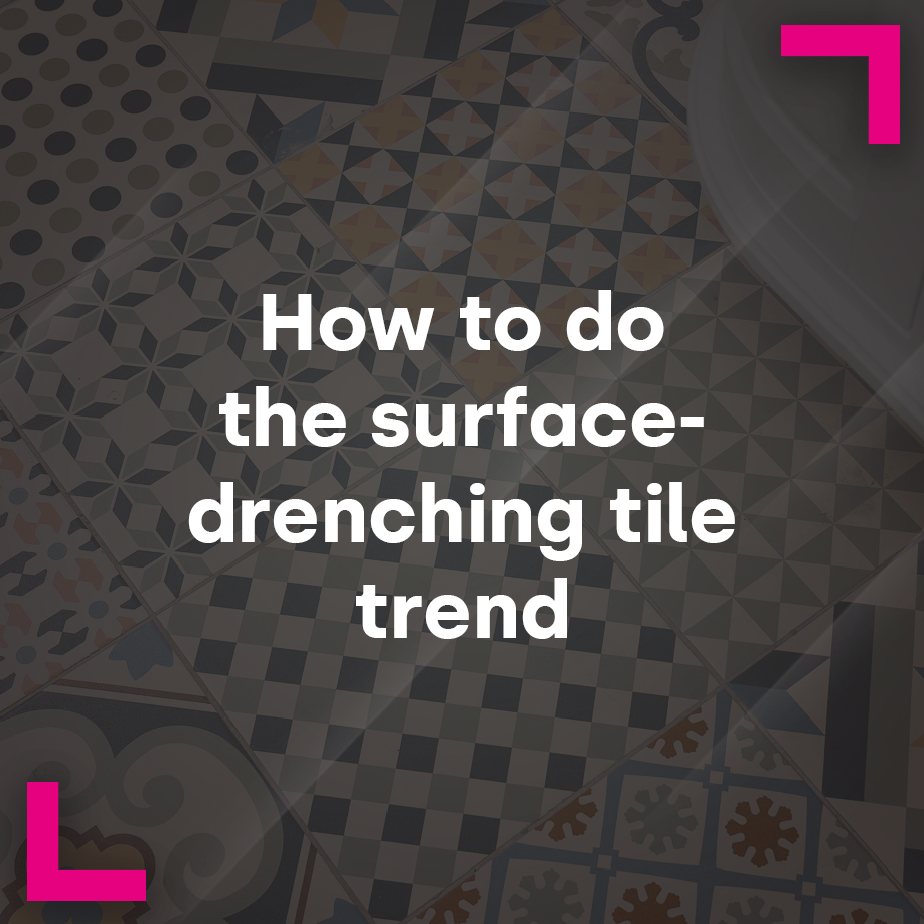 How to do the surface-drenching tile trend