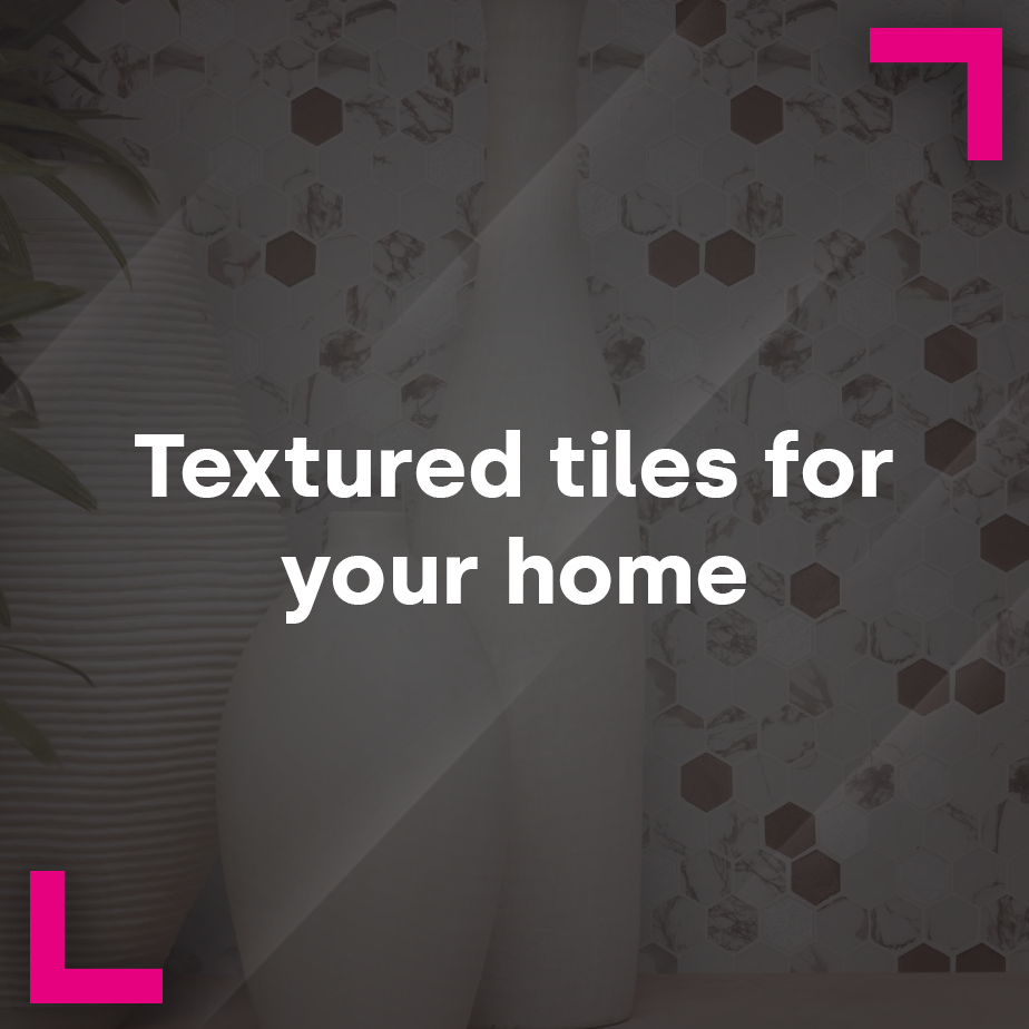 Textured tiles for your home
