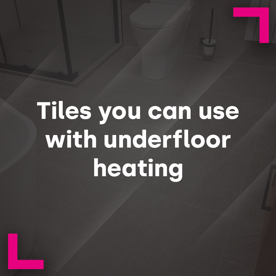 The Best Tiles for Underfloor Heating